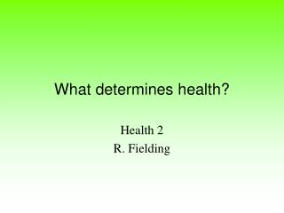 What determines health?
