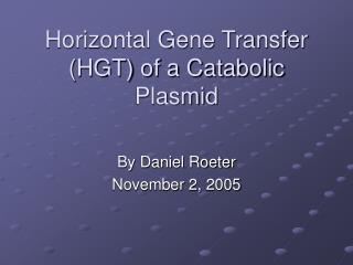 Horizontal Gene Transfer (HGT) of a Catabolic Plasmid