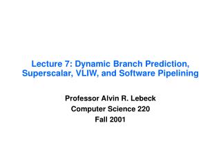 Lecture 7: Dynamic Branch Prediction, Superscalar, VLIW, and Software Pipelining