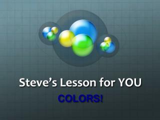 Steve’s Lesson for YOU