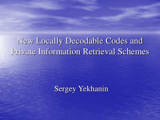 New Locally Decodable Codes and Private Information Retrieval Schemes