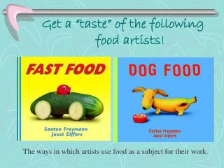 Get a “taste” of the following food artists!