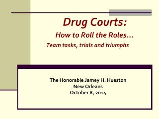 Drug Courts: 		How to Roll the Roles… Team tasks, trials and triumphs
