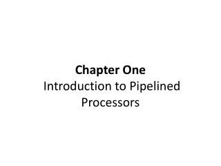 Chapter One Introduction to Pipelined Processors