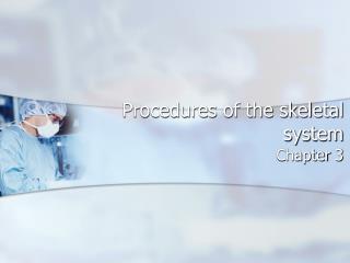 Procedures of the skeletal system
