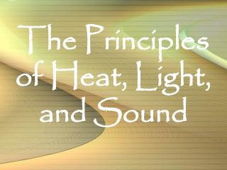 The Principles of Heat, Light, and Sound
