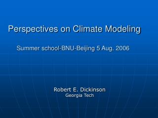 Perspectives on Climate Modeling Summer school-BNU-Beijing 5 Aug. 2006