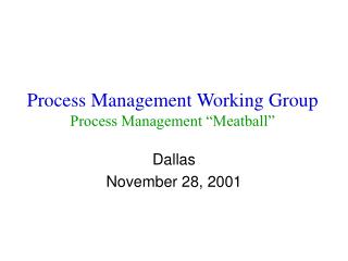 Process Management Working Group Process Management “Meatball”