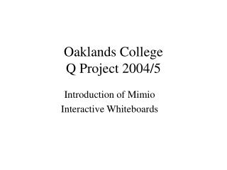 Oaklands College Q Project 2004/5