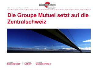 Die Groupe Mutuel setzt auf die Zentralschweiz