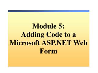 Module 5: Adding Code to a Microsoft ASP.NET Web Form