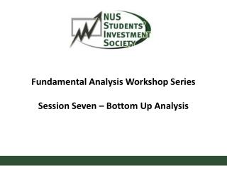 Fundamental Analysis Workshop Series Session Seven – Bottom Up Analysis