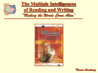 The Multiple Intelligences of Reading and Writing “ Making the Words Come Alive”