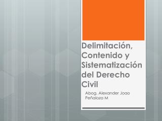Delimitación, Contenido y Sistematización del Derecho Civil