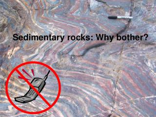 Sedimentary rocks: Why bother?