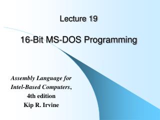 Lecture 19 16-Bit MS-DOS Programming