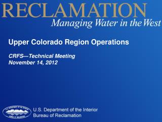 Upper Colorado Region Operations CRFS—Technical Meeting November 14, 2012