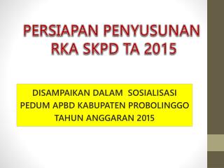 DISAMPAIKAN DALAM SOSIALISASI PEDUM APBD KABUPATEN PROBOLINGGO TAHUN ANGGARAN 2015