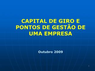 CAPITAL DE GIRO E PONTOS DE GESTÃO DE UMA EMPRESA Outubro 2009