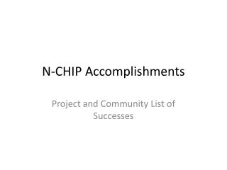 N-CHIP Accomplishments