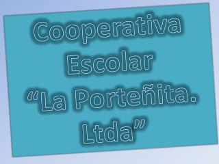 Cooperativa Escolar “La Porteñita. Ltda ”