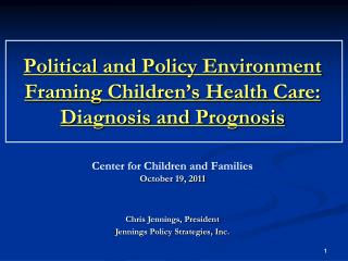 Political and Policy Environment Framing Children’s Health Care: Diagnosis and Prognosis