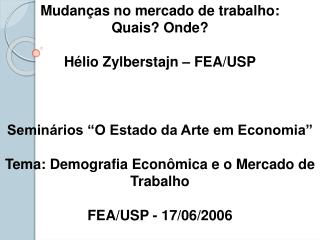 Mudanças no mercado de trabalho: Quais? Onde? Hélio Zylberstajn – FEA/USP