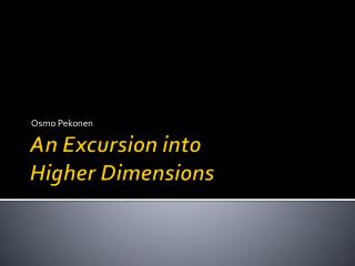 An Excursion into Higher Dimensions