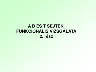 A B ÉS T SEJTEK FUNKCIONÁLIS VIZSGÁLATA 2. rész