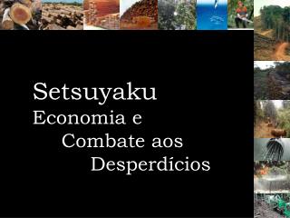 Setsuyaku Economia e 	Combate aos 			Desperdícios