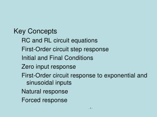Key Concepts RC and RL circuit equations First-Order circuit step response