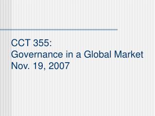 CCT 355: Governance in a Global Market Nov. 19, 2007