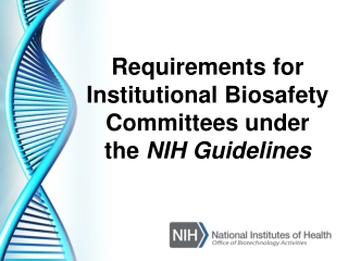 Requirements for Institutional Biosafety Committees under the NIH Guidelines