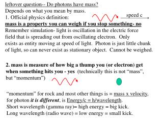 leftover question-- Do photons have mass? Depends on what you mean by mass.
