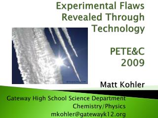 Experimental Flaws Revealed Through Technology PETE&amp;C 2009 Matt Kohler