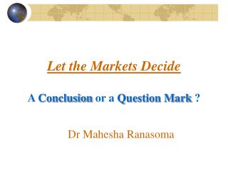 Let the Markets Decide A Conclusion or a Question Mark ?