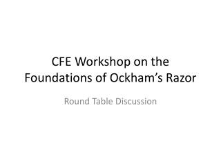 CFE Workshop on the Foundations of Ockham’s Razor