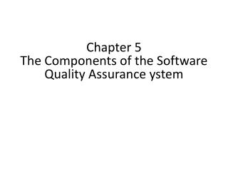 Chapter 5 The C omponents of the S oftware Q uality Assurance ystem