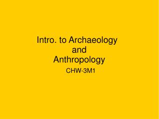 Intro. to Archaeology	 and Anthropology