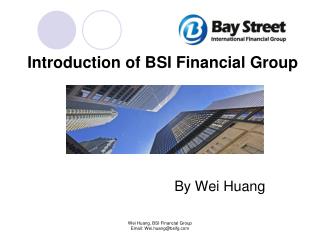 Introduction of BSI Financial Group By Wei Huang