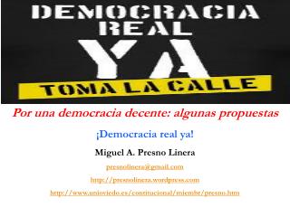Por una democracia decente: algunas propuestas ¡Democracia real ya! Miguel A. Presno Linera