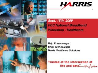 Sept. 15th, 2009 FCC National Broadband Workshop - Healthcare Raju Prasannappa Chief Technologist