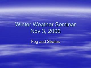 Winter Weather Seminar Nov 3, 2006