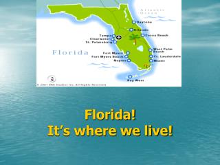 Florida! It’s where we live!