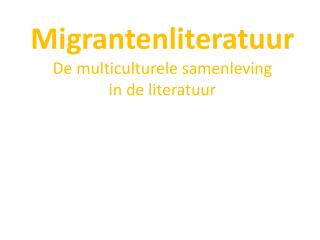 Migrantenliteratuur De multiculturele samenleving in de literatuur