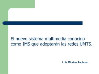 El nuevo sistema multimedia conocido como IMS que adoptarán las redes UMTS.