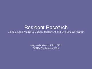 Resident Research Using a Logic Model to Design, Implement and Evaluate a Program