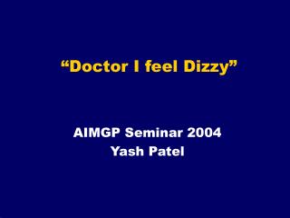 “Doctor I feel Dizzy”