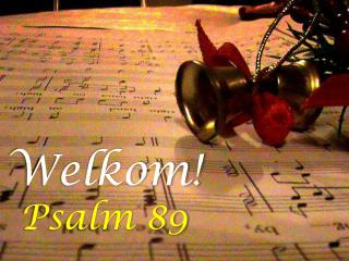 Welkom! Psalm 89