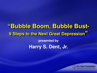 “Bubble Boom, Bubble Bust- 9 Steps to the Next Great Depression ”